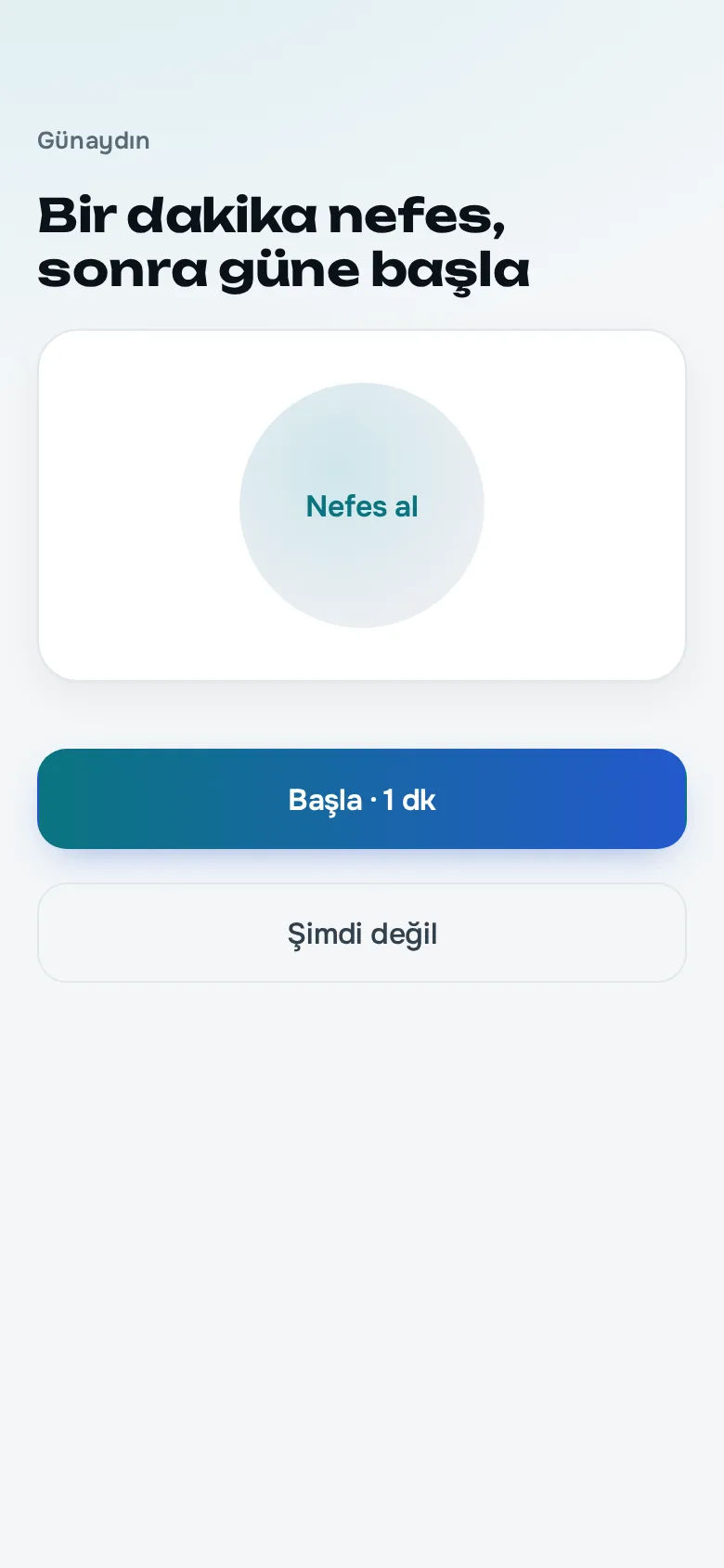 Sabah ekranı: 'Bir dakika nefes, sonra güne başla' ve 'Başla · 1 dk' düğmesi